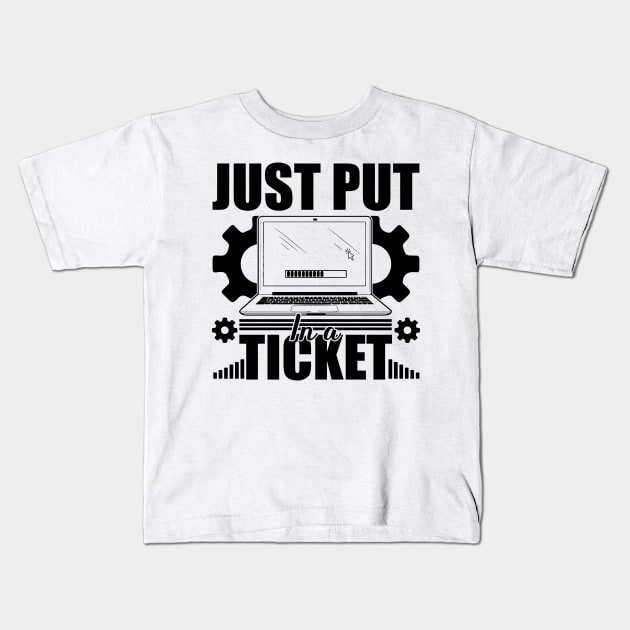 Just Put In A Ticket Computer technical helper humor Kids T-Shirt by greatnessprint